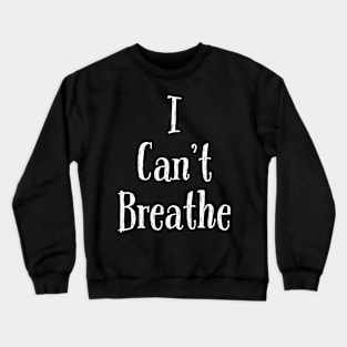 i can't breathe Crewneck Sweatshirt